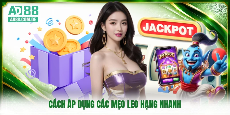 Cách áp dụng các mẹo leo hạng nhanh