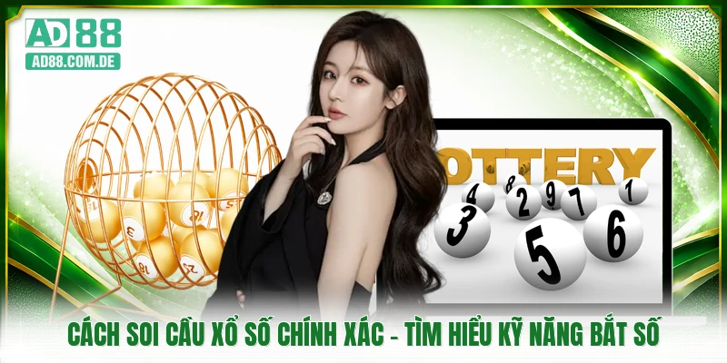 Cách Soi Cầu Xổ Số Chính Xác - Tìm Hiểu Kỹ Năng Bắt Số