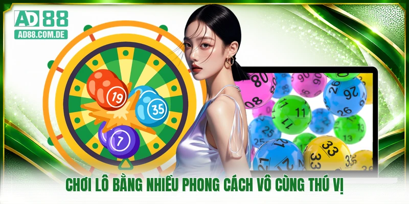 Chơi lô bằng nhiều phong cách vô cùng thú vị