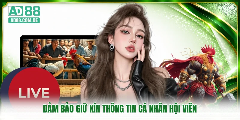 Đảm bảo giữ kín thông tin cá nhân hội viên
