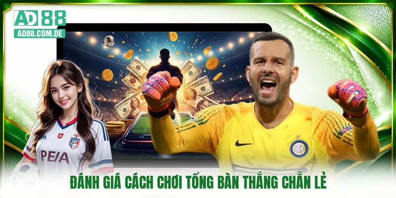 Đánh giá cách chơi tổng bàn thắng chẵn lẻ