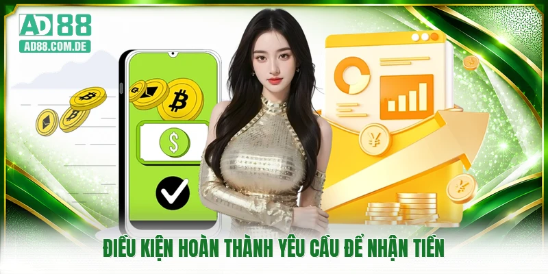 Điều kiện hoàn thành yêu cầu để nhận tiền