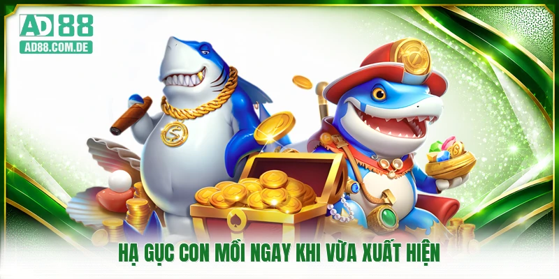 Hạ gục con mồi ngay khi vừa xuất hiện
