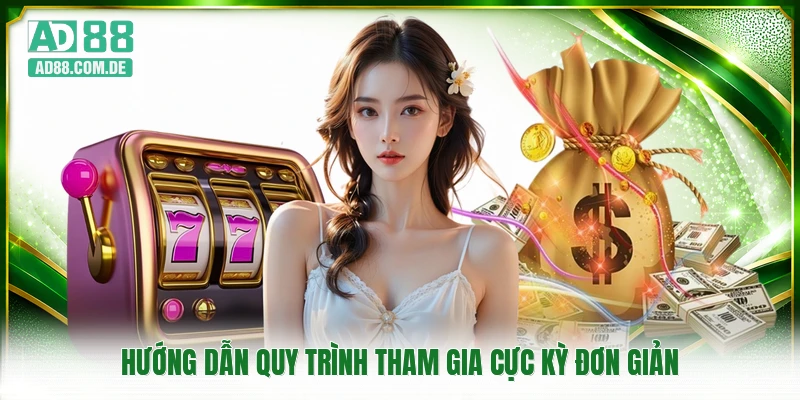 Hướng dẫn quy trình tham gia cực kỳ đơn giản