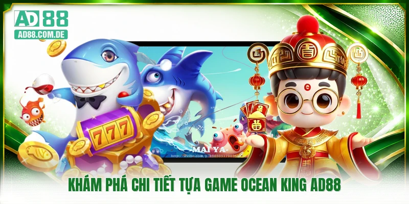 Khám phá chi tiết tựa game Ocean King AD88