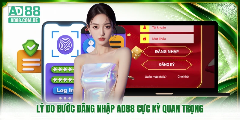 Lý do bước đăng nhập AD88 cực kỳ quan trọng