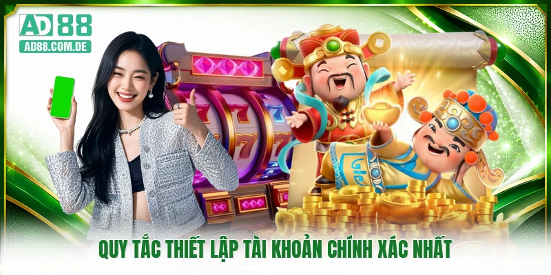Quy tắc thiết lập tài khoản chính xác nhất