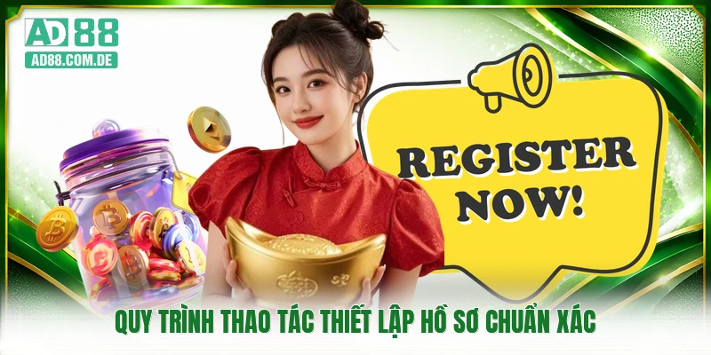 Quy trình thao tác thiết lập hồ sơ chuẩn xác