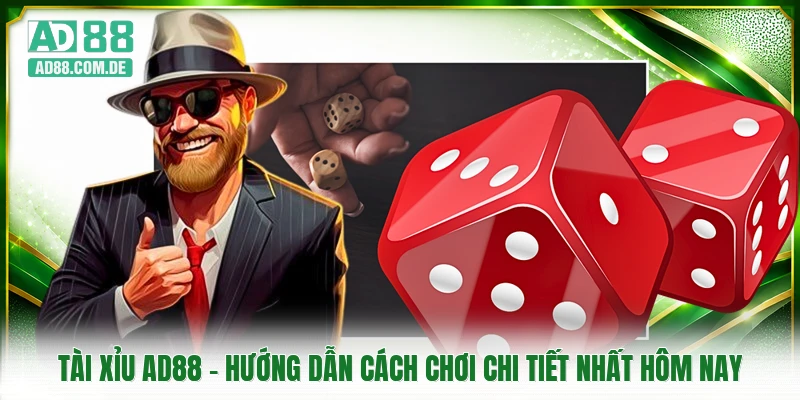 Tài Xỉu AD88 - Hướng Dẫn Cách Chơi Chi Tiết Nhất Hôm Nay