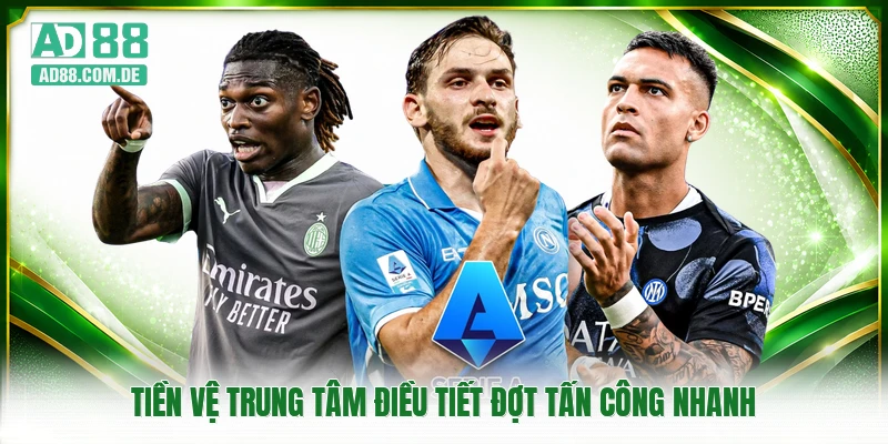Tiền vệ trung tâm điều tiết đợt tấn công nhanh