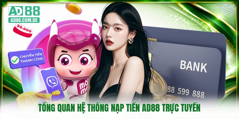 Tổng quan hệ thống nạp tiền AD88 trực tuyến