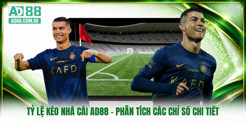Tỷ Lệ Kèo Nhà Cái AD88 - Phân Tích Các Chỉ Số Chi Tiết