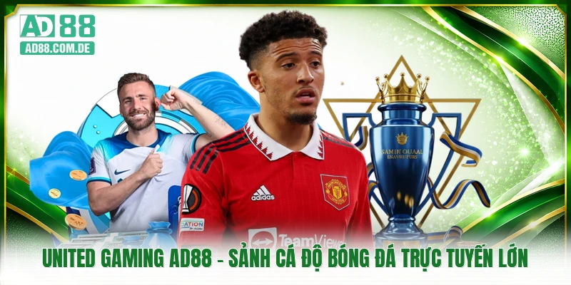 United Gaming AD88 - Sảnh Cá Độ Bóng Đá Trực Tuyến Lớn