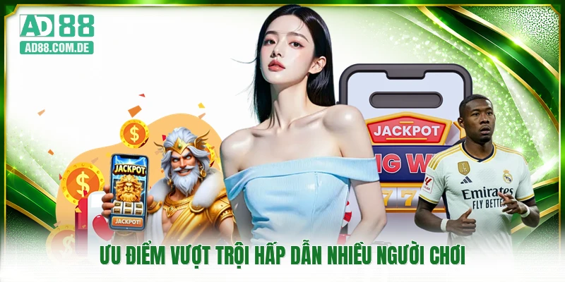 Ưu điểm vượt trội hấp dẫn nhiều người chơi