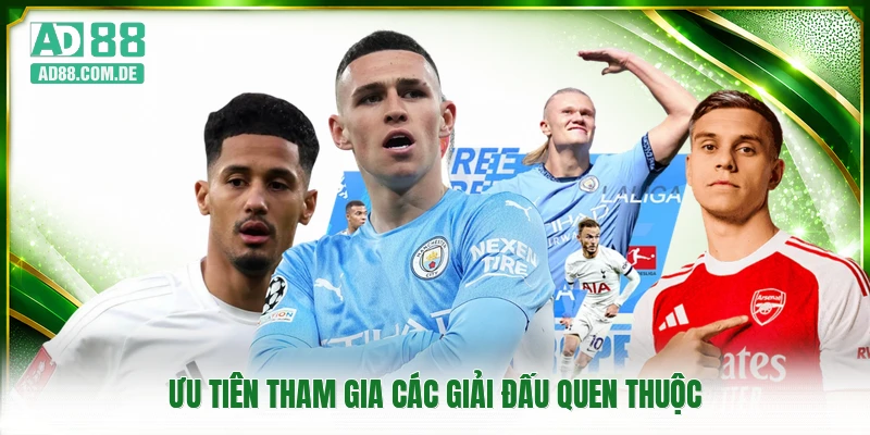 Ưu tiên tham gia các giải đấu quen thuộc