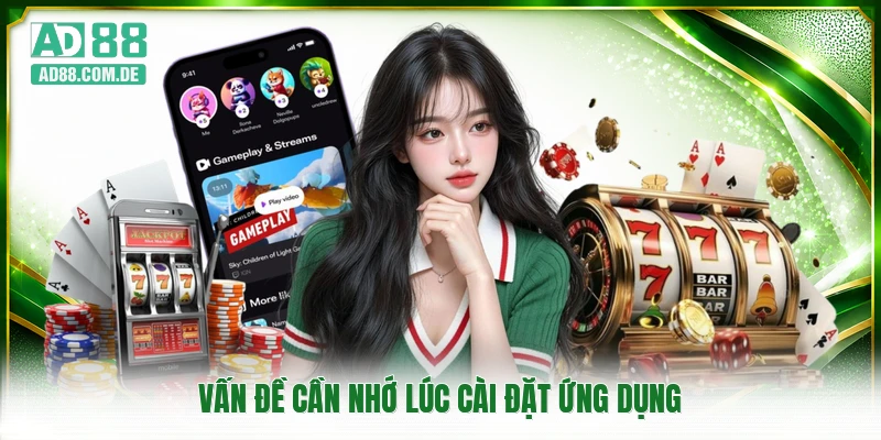 Vấn đề cần nhớ lúc cài đặt ứng dụng